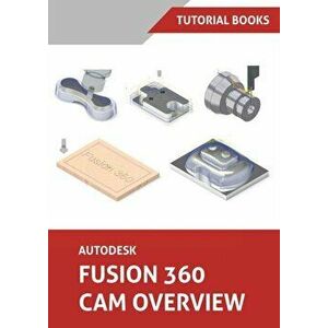 Autodesk Fusion 360 CAM Overview (Colored), Paperback - *** imagine