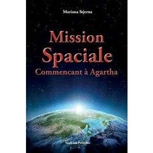 Mission Spaciale: Commencant à Agartha, Paperback - Mariana Stjerna imagine