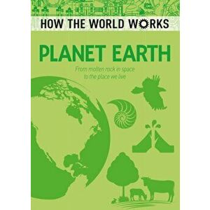 How the World Works: Planet Earth. From Molten Rock in Space to the Place We Live, Paperback - Anne Rooney imagine