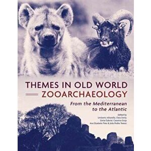Themes in Old World Zooarchaeology. From the Mediterranean to the Atlantic, Hardback - *** imagine