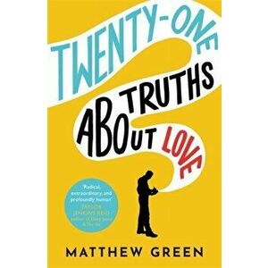 21 Truths About Love. from the bestselling author of Memoirs Of An Imaginary Friend, Paperback - Matthew Green imagine