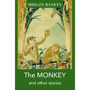 MONKEY and other stories - Miklos Banffy imagine
