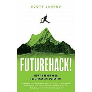 FutureHack!: How To Reach Your Full Financial Potential, Hardcover - Scott Jarred imagine