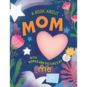 A Book about Mom with Words and Pictures by Me: A Fill-In Book with Stickers!, Hardcover - *** imagine