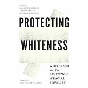 Protecting Whiteness. Whitelash and the Rejection of Racial Equality, Paperback - *** imagine