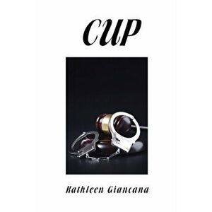 Cup, Paperback - Kathleen Giancana imagine