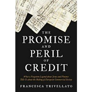 Promise and Peril of Credit, Paperback - Francesca Trivellato imagine