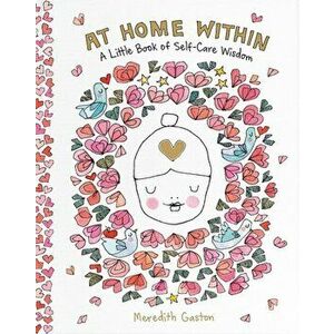 At Home Within: A Little Book of Self-Care Wisdom, Hardcover - Meredith Gaston imagine