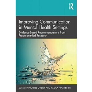 Improving Communication in Mental Health Settings. Evidence-Based Recommendations from Practitioner-led Research, Paperback - *** imagine