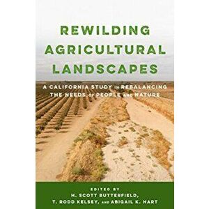 Rewilding Agricultural Landscapes. A California Study in Rebalancing the Needs of People and Nature, Paperback - *** imagine