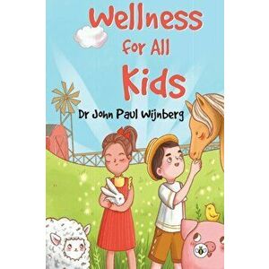 Wellness for All Kids, Paperback - John Wijnberg imagine