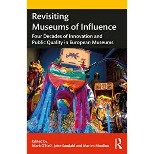 Revisiting Museums of Influence. Four Decades of Innovation and Public Quality in European Museums, Paperback - *** imagine