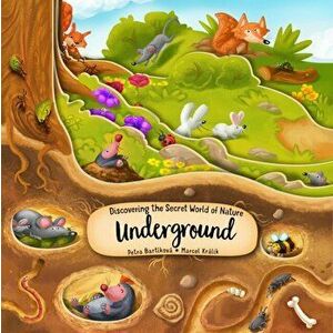 Discovering the Secret World of Nature Underground, Board book - Petra Bartikova imagine