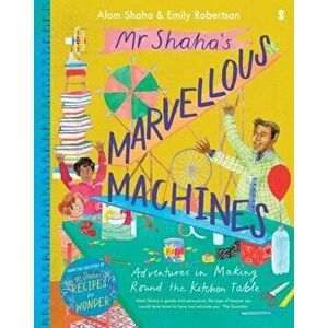 Mr Shaha's Marvellous Machines. adventures in making round the kitchen table, Hardback - Alom Shaha imagine