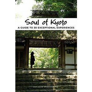 Soul of Kyoto. A Guide to 30 Exceptional Experiences, Paperback - Thierry Teyssier imagine
