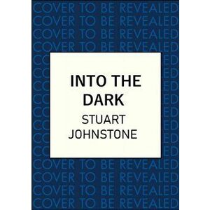 Into the Dark, Paperback - Stuart Johnstone imagine