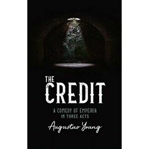 THE CREDIT. A COMEDY OF EMPEIRIA IN THREE ACTS, Paperback - Augustus Young imagine