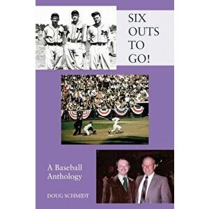 SIX OUTS TO GO! A Baseball Anthology, Paperback - Doug Schmidt imagine