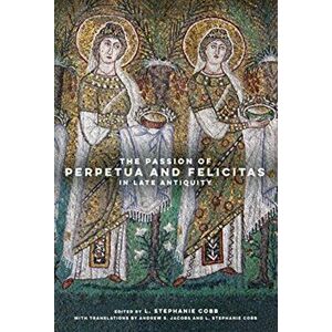 Passion of Perpetua and Felicitas in Late Antiquity, Hardback - *** imagine
