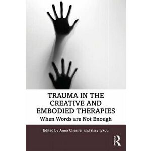 Trauma in the Creative and Embodied Therapies. When Words are Not Enough, Paperback - *** imagine