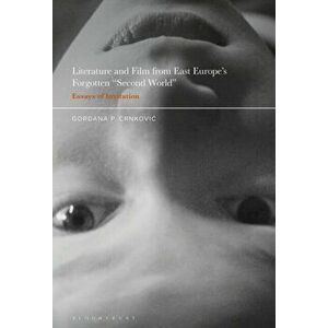 Literature and Film from East Europe's Forgotten "Second World". Essays of Invitation, Hardback - Professor Gordana P. Crnkovic imagine