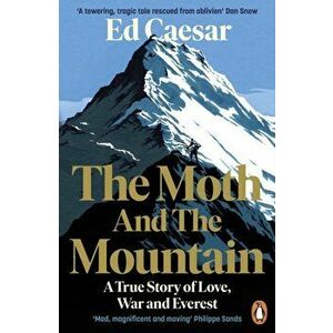 Moth and the Mountain. A True Story of Love, War and Everest, Paperback - Ed Caesar imagine