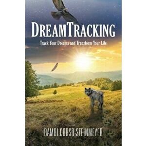 DreamTracking: Track Your Dreams and Transform Your Life, Paperback - Bambi Corso-Steinmeyer imagine