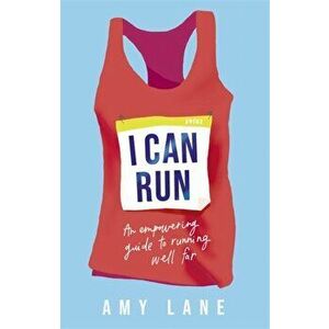 I Can Run. An Empowering Guide to Running Well Far, Paperback - Edward Lane imagine