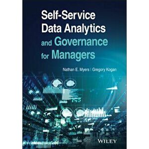Self-Service Data Analytics and Governance for Managers, Hardback - Gregory Kogan imagine