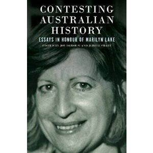 Contesting Australian History. Essays in Honour of Marilyn Lake, Paperback - *** imagine
