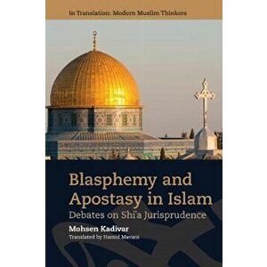 Blasphemy and Apostasy in Islam. Debates on Shi'a Jurisprudence, Hardback - Mohsen Kadivar imagine