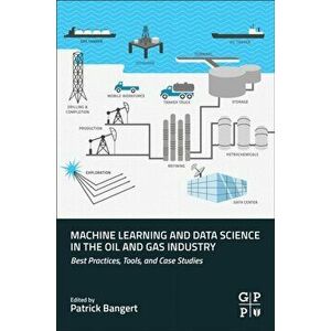 Machine Learning and Data Science in the Oil and Gas Industry. Best Practices, Tools, and Case Studies, Paperback - *** imagine