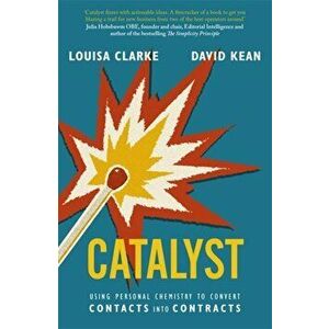 Catalyst. Using personal chemistry to convert contacts into contracts, Paperback - Louisa Clarke imagine