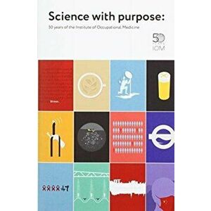 Science with Purpose: 50 years of the Institute of Occupational Medicine, Hardback - Philip J Woodhead imagine