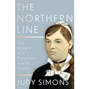 Northern Line. The History of a Provincial Jewish Family, Paperback - Judy Simons imagine