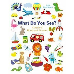 What Do You See? a Book Full of Words and Pictures, Board book - Anita Bijsterbosch imagine