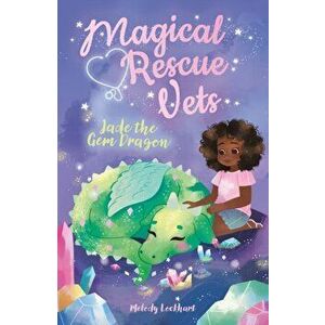 Magical Rescue Vets: Jade the Gem Dragon, Paperback - Melody Lockhart imagine