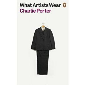 What Artists Wear, Paperback - Charlie Porter imagine
