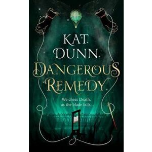 Dangerous Remedy, Paperback - Kat Dunn imagine