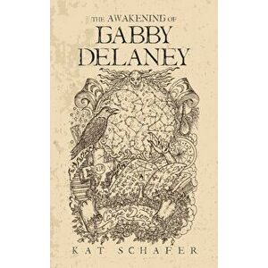 The Awakening of Gabby Delaney, Hardcover - Kat Schafer imagine