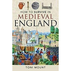How to Survive in Medieval England, Paperback - Toni Mount imagine