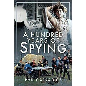 Hundred Years of Spying, Hardback - Phil Carradice imagine