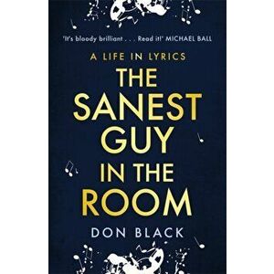 Sanest Guy in the Room. A Life in Lyrics, Paperback - Don Black imagine