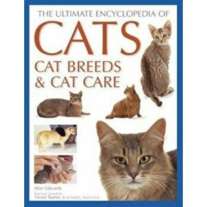 Cats, Cat Breeds & Cat Care, The Ultimate Encyclopedia of. A comprehensive visual guide, Paperback - Alan Edwards imagine