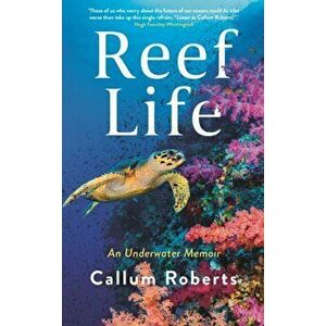 Reef Life. An Underwater Memoir, Paperback - Callum Roberts imagine