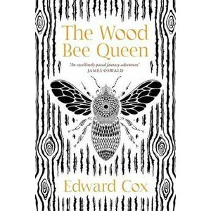 Wood Bee Queen, Paperback - Edward Cox imagine