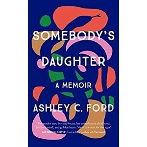 Somebody's Daughter. The International Bestseller and an Amazon.com book of 2021, Hardback - Ashley C Ford imagine
