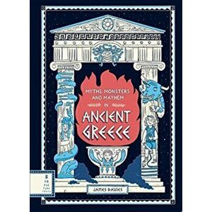 Myths, Monsters and Mayhem in Ancient Greece, Hardback - James Davies imagine