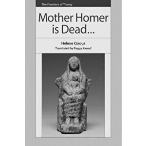 Mother Homer is Dead, Paperback - Helene Cixous imagine