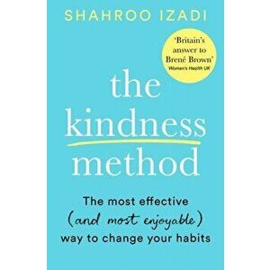 Kindness Method. The Highly Effective (and extremely enjoyable) Way to Change Your Habits, Paperback - Shahroo Izadi imagine